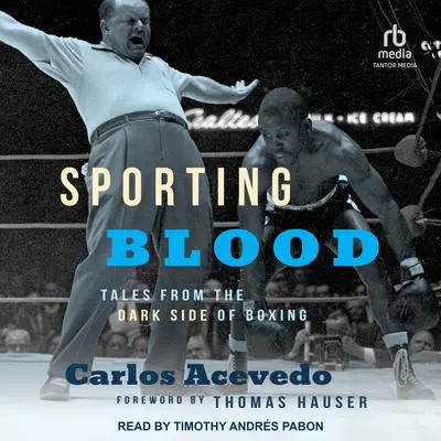 Sporting Blood: Tales from the Dark Side of Boxing Audibook, by Carlos Acevedo