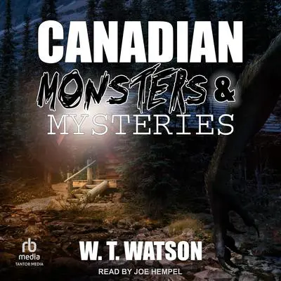 Canadian Monsters & Mysteries Audibook, by W.T. Watson