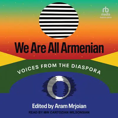 We Are All Armenian: Voices from the Diaspora Audibook, by Aram Mrjoian