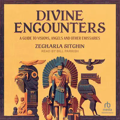 Divine Encounters: A Guide to Visions, Angels, and Other Emissaries Audibook, by Zecharia Sitchin