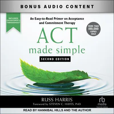 ACT Made Simple: An Easy-to-Read Primer on Acceptance and Commitment Therapy Audibook, by Russ Harris