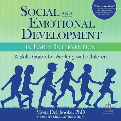 Social and Emotional Development in Early Intervention: A Skills Guide for Working with Children Audibook, by Mona Delahooke
