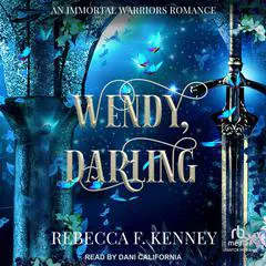 Wendy, Darling: An Immortal Warriors Romance Audibook, by Rebecca F. Kenney
