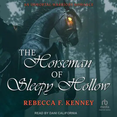 The Horseman of Sleepy Hollow: An Immortal Warriors Romance Audibook, by Rebecca F. Kenney