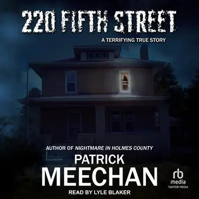 220 Fifth Street: A Terrifying True Story Audibook, by Patrick Meechan