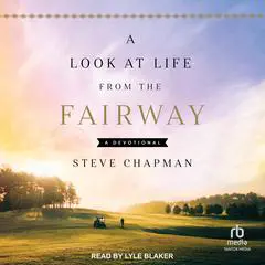 A Look at Life from the Fairway: A Devotional Audibook, by Steve Chapman