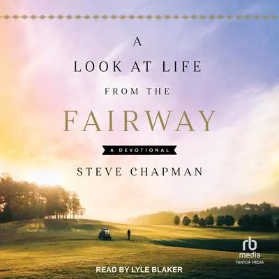 A Look at Life from the Fairway: A Devotional Audibook, by Steve Chapman