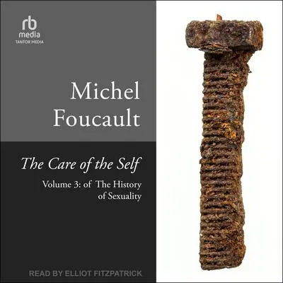The Care of the Self: Volume 3 of The History of Sexuality Audibook, by Michel Foucault