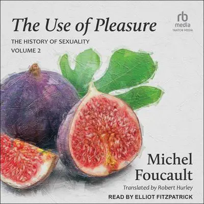 The Use of Pleasure: Volume 2 of The History of Sexuality Audibook, by Michel Foucault