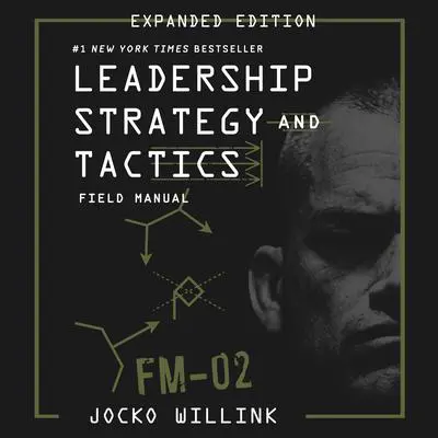 Leadership Strategy and Tactics: Field Manual Expanded Edition Audibook, by Jocko Willink