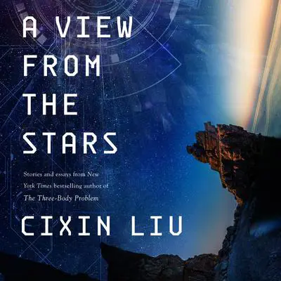 A View from the Stars: Stories and Essays Audibook, by Cixin Liu