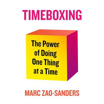 Timeboxing: The Power of Doing One Thing at a Time Audibook, by Marc Zao-Sanders