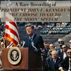 A Rare Recording of President John F. Kennedy’s 'We Choose To Go To The Moon' Speech Audibook, by President John Fitzgerald Kennedy
