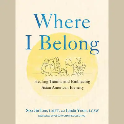 Where I Belong: Healing Trauma and Embracing Asian American Identity Audibook, by Soo Jin Lee
