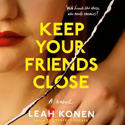 Keep Your Friends Close Audibook, by Leah Konen