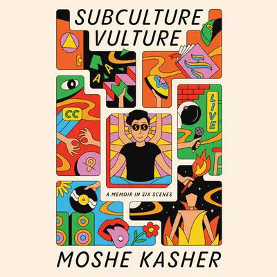 Subculture Vulture: A Memoir in Six Scenes Audibook, by Moshe Kasher