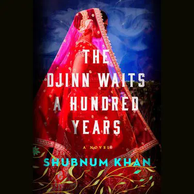 The Djinn Waits a Hundred Years: A Novel Audibook, by Shubnum Khan