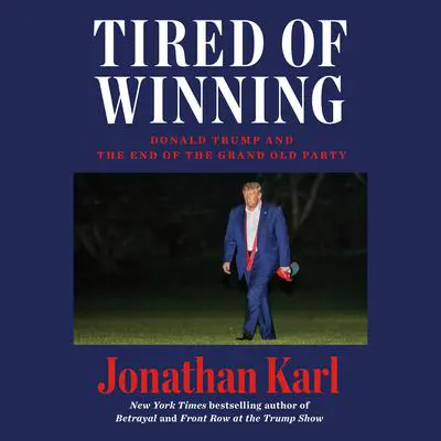 Tired of Winning: Donald Trump and the End of the Grand Old Party Audibook, by Jonathan Karl