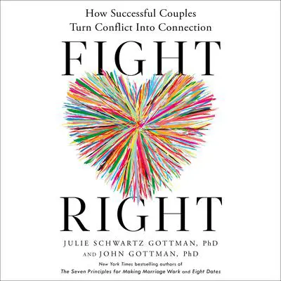 Fight Right: How Successful Couples Turn Conflict Into Connection Audibook, by John M. Gottman