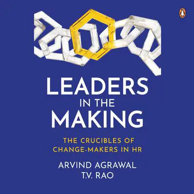 Leaders in the Making: The Crucibles of Change-Makers in HR: The Crucibles of Change-Makers in HR Audibook, by Arvind Agrawal
