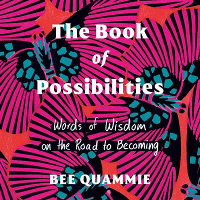 The Book of Possibilities: Words of Wisdom on the Road to Becoming Audibook, by Bee Quammie