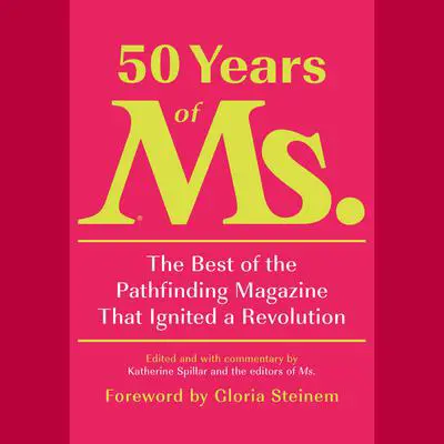 50 Years of Ms.: The Best of the Pathfinding Magazine That Ignited a Revolution Audibook, by Katherine Spillar