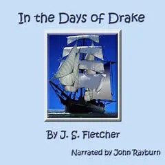 In the Days of Drake Audibook, by J. S. Fletcher
