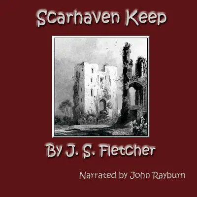 Scarhaven Keep Audibook, by J. S. Fletcher