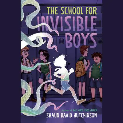The School for Invisible Boys Audibook, by Shaun David Hutchinson