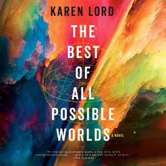The Best of All Possible Worlds: A Novel Audibook, by Karen Lord