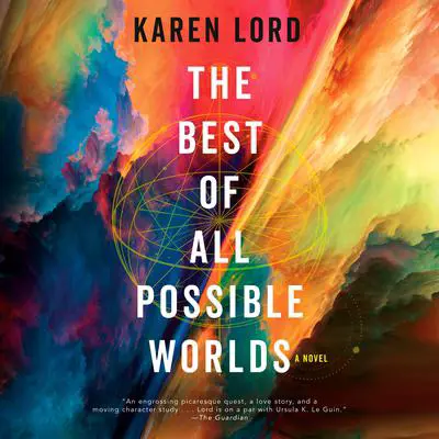 The Best of All Possible Worlds: A Novel Audibook, by Karen Lord