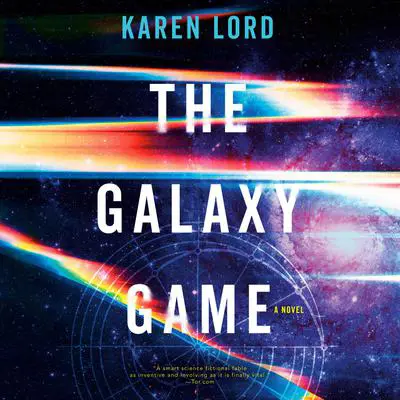 The Galaxy Game: A Novel Audibook, by Karen Lord