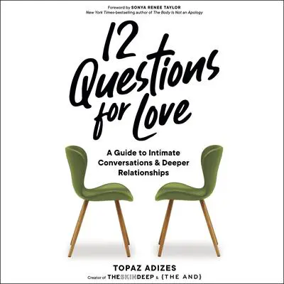 12 Questions for Love: A Guide to Intimate Conversations and Deeper Relationships Audibook, by Topaz Adizes