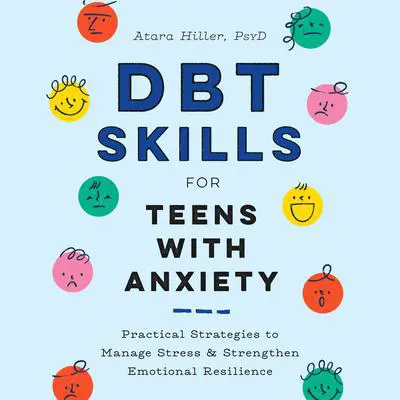 DBT Skills for Teens with Anxiety: Practical Strategies to Manage Stress and Strengthen Emotional Resilience Audibook, by Atara Hiller