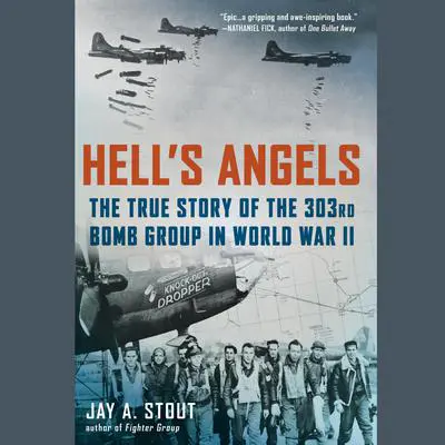 Hell's Angels: The True Story of the 303rd Bomb Group in World War II Audibook, by Jay A. Stout
