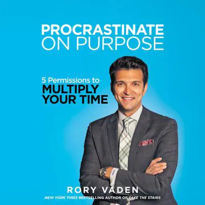 Procrastinate on Purpose: 5 Permissions to Multiply Your Time Audibook, by Rory Vaden
