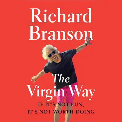 The Virgin Way: If It's Not Fun, It's Not Worth Doing Audibook, by Richard Branson