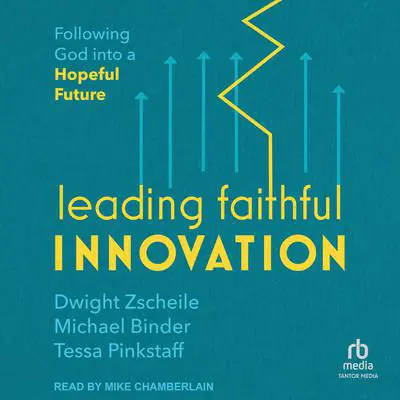 Leading Faithful Innovation: Following God into a Hopeful Future Audibook, by Dwight Zscheile