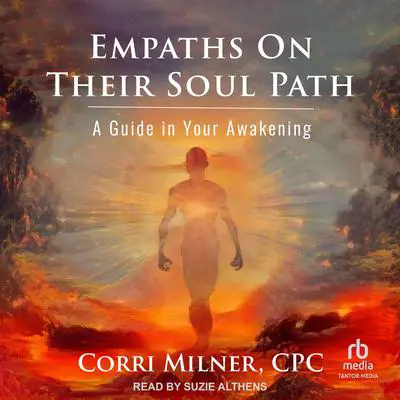 Empaths On Their Soul Path: A Guide in Your Awakening Audibook, by Corri Milner, CPC