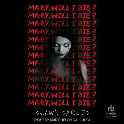 Mary, Will I Die? Audibook, by Shawn Sarles