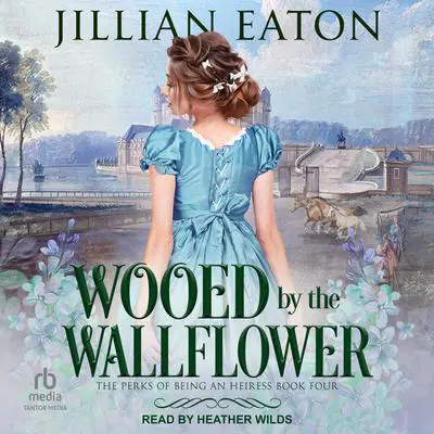 Wooed by the Wallflower Audibook, by Jillian Eaton