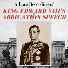 A Rare Recording of King Edward VIII's Abdication Speech Audibook, by King Edward VIII