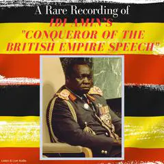 A Rare Recording of Idi Amin’s 'Conqueror of the British Empire' Speech Audibook, by Idi Amin