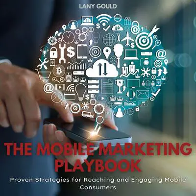 The Mobile Marketing Playbook Audibook, by Lany Gould