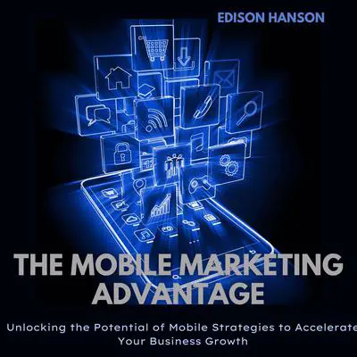 The Mobile Marketing Advantage Audibook, by Edison Hanson