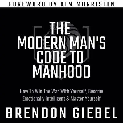 The Modern Man's Code to Manhood Audibook, by Brendon Giebel