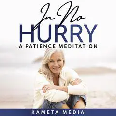 In No Hurry: A Patience Meditation Audibook, by Kameta Media