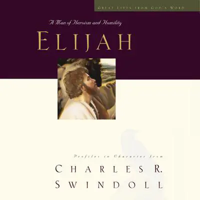 Great Lives: Elijah: A Man of Heroism and Humility  Audibook, by Charles R. Swindoll