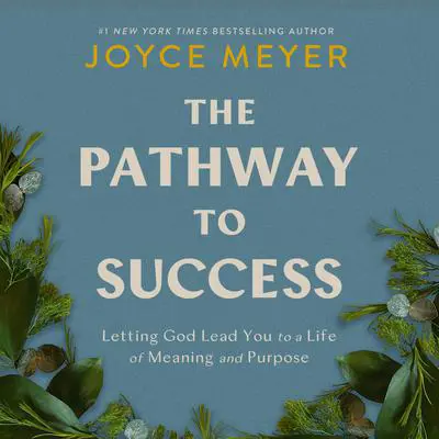 The Pathway to Success: Letting God Lead You to a Life of Meaning and Purpose Audibook, by Joyce Meyer