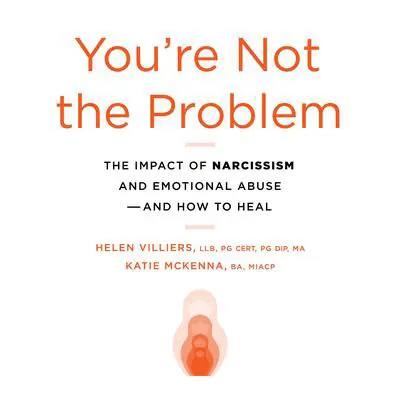 You're Not the Problem: The Impact of Narcissism and Emotional Abuse and How to Heal Audibook, by Helen Villiers